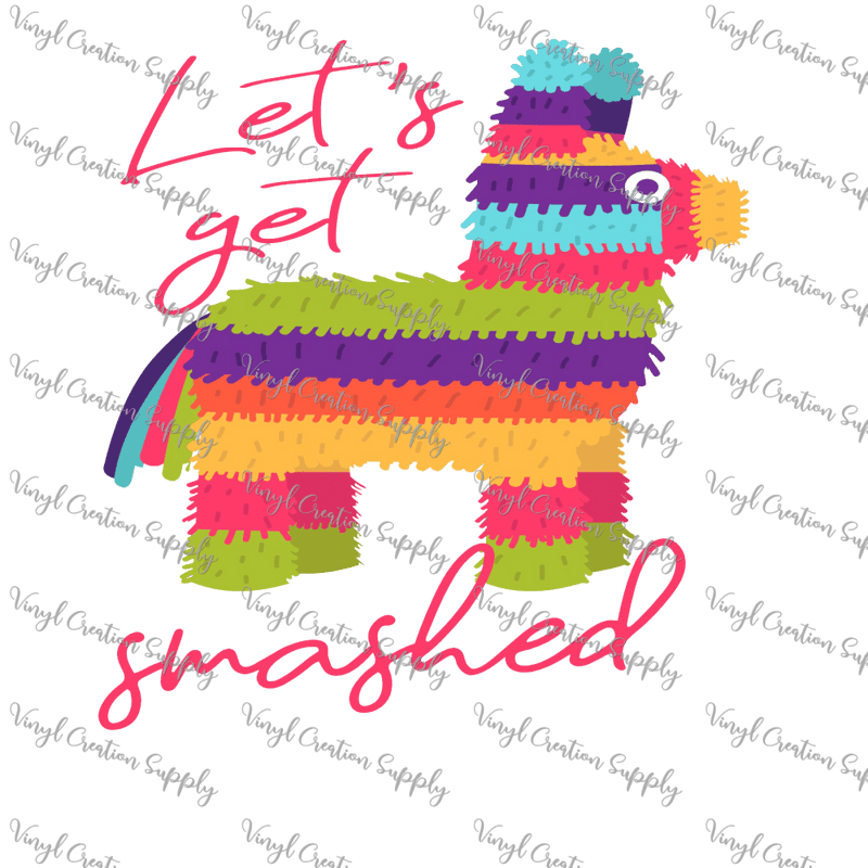 Let's Get Smashed Pinata – DIY Shirts & More